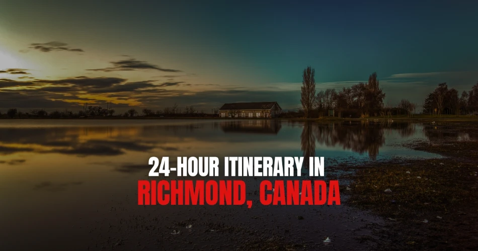 24-Hour Itinerary in Richmond, Canada
