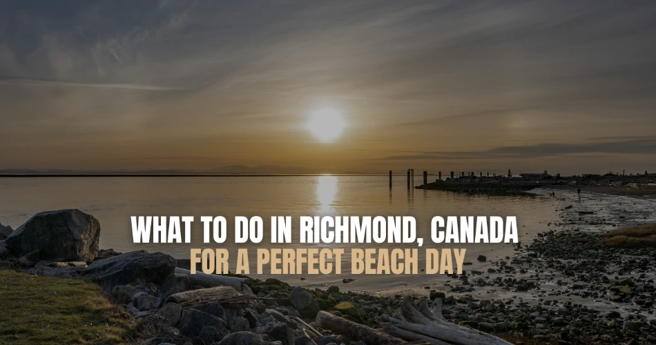 What to Do in Richmond, Canada for a Perfect Beach Day